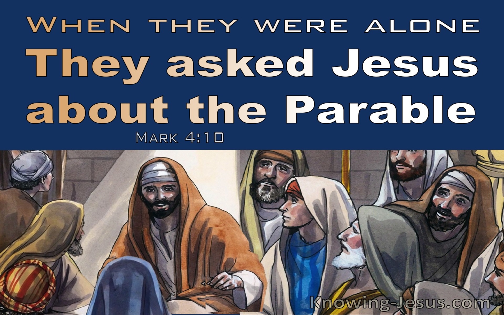 Mark 4:10 The Twelve Asked Him About The Parable (blue)